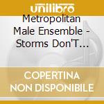 Metropolitan Male Ensemble - Storms Don'T Last cd musicale di Metropolitan Male Ensemble