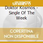 Doktor Kosmos - Single Of The Week cd