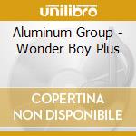 Aluminum Group - Wonder Boy Plus cd musicale di Aluminum Group
