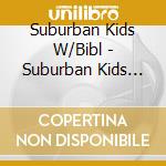 Suburban Kids W/Bibl - Suburban Kids W/Biblica (Ob cd musicale di Suburban Kids W/Bibl