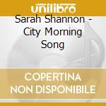 Sarah Shannon - City Morning Song cd