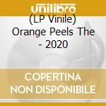 (LP Vinile) Orange Peels The - 2020 lp vinile