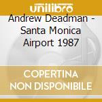 Andrew Deadman - Santa Monica Airport 1987 cd