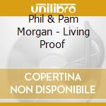 Phil & Pam Morgan - Living Proof cd