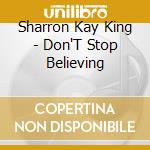 Sharron Kay King - Don'T Stop Believing cd
