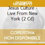 Jesus Culture - Live From New York (2 Cd) cd