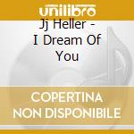 Jj Heller - I Dream Of You cd