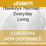Hawkeye Herman - Everyday Living cd musicale di Hawkeye Herman