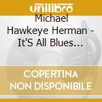 Michael Hawkeye Herman - It'S All Blues To Me cd