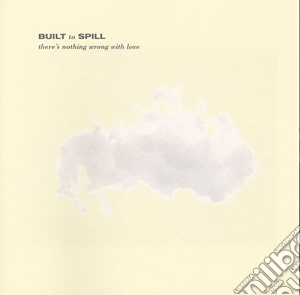 (LP Vinile) Built To Spill - There's Nothing Wrong With Love lp vinile di Built To Spill