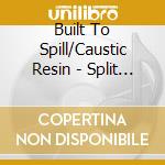 Built To Spill/Caustic Resin - Split Ep cd