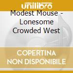 Modest Mouse - Lonesome Crowded West cd musicale di Modest Mouse