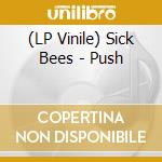 (LP Vinile) Sick Bees - Push vinile