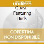 Quasi - Featuring Birds cd
