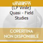 (LP Vinile) Quasi - Field Studies lp vinile di Quasi