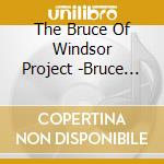 The Bruce Of Windsor Project -Bruce David Loeffert - Last Of Windsor cd
