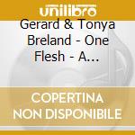 Gerard & Tonya Breland - One Flesh - A Sacrifice Of Praise cd musicale di Gerard & Tonya Breland