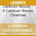 Canticum Novum - A Canticum Novum Christmas cd musicale di Canticum Novum