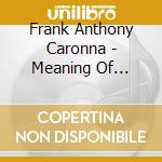 Frank Anthony Caronna - Meaning Of Happiness cd