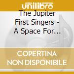 The Jupiter First Singers - A Space For The Spirit cd