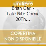 Brian Gari - Late Nite Comic 20Th Anniversary Edition cd musicale di Brian Gari
