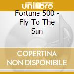 Fortune 500 - Fly To The Sun cd