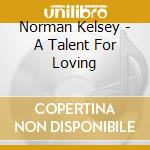 Norman Kelsey - A Talent For Loving cd musicale di Norman Kelsey