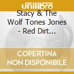 Stacy & The Wolf Tones Jones - Red Dirt Road cd musicale di Stacy & The Wolf Tones Jones