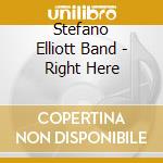 Stefano Elliott Band - Right Here cd musicale di Stefano Elliott Band