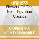 Flowers Of The Nile - Egyptian Classics cd