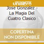 Jose Gonzalez - La Magia Del Cuatro Clasico cd