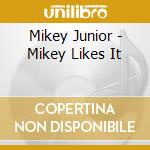 Mikey Junior - Mikey Likes It cd