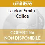 Landon Smith - Collide cd