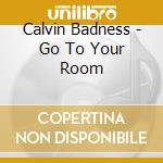 Calvin Badness - Go To Your Room cd