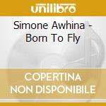 Simone Awhina - Born To Fly cd musicale di Simone Awhina