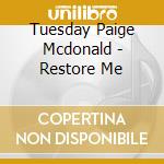 Tuesday Paige Mcdonald - Restore Me cd