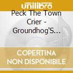 Peck The Town Crier - Groundhog'S Day cd