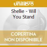 Shellie - Will You Stand cd musicale di Shellie
