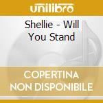 Shellie - Will You Stand cd