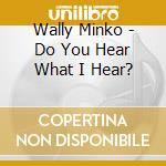 Wally Minko - Do You Hear What I Hear? cd