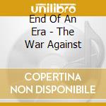 End Of An Era - The War Against cd