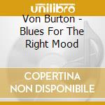 Von Burton - Blues For The Right Mood cd