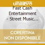 Fast Cash Entertainment - Street Music The Compilation Vol 1 cd