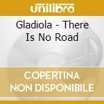 Gladiola - There Is No Road cd