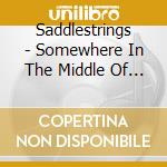 Saddlestrings - Somewhere In The Middle Of Wyoming cd