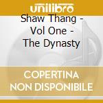 Shaw Thang - Vol One - The Dynasty cd musicale di Shaw Thang