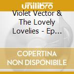 Violet Vector & The Lovely Lovelies - Ep 1 cd