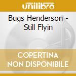 Bugs Henderson - Still Flyin cd