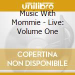 Music With Mommie - Live: Volume One cd