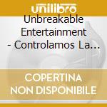 Unbreakable Entertainment - Controlamos La Zona Tha Compilation cd musicale di Unbreakable Entertainment